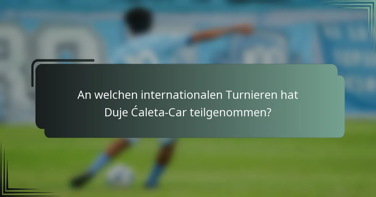 An welchen internationalen Turnieren hat Duje Ćaleta-Car teilgenommen?