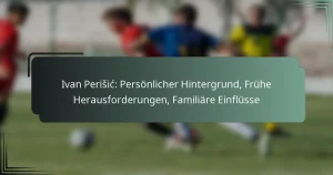 Ivan Perišić: Persönlicher Hintergrund, Frühe Herausforderungen, Familiäre Einflüsse