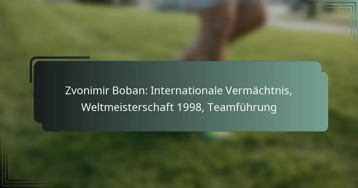 Zvonimir Boban: Internationale Vermächtnis, Weltmeisterschaft 1998, Teamführung