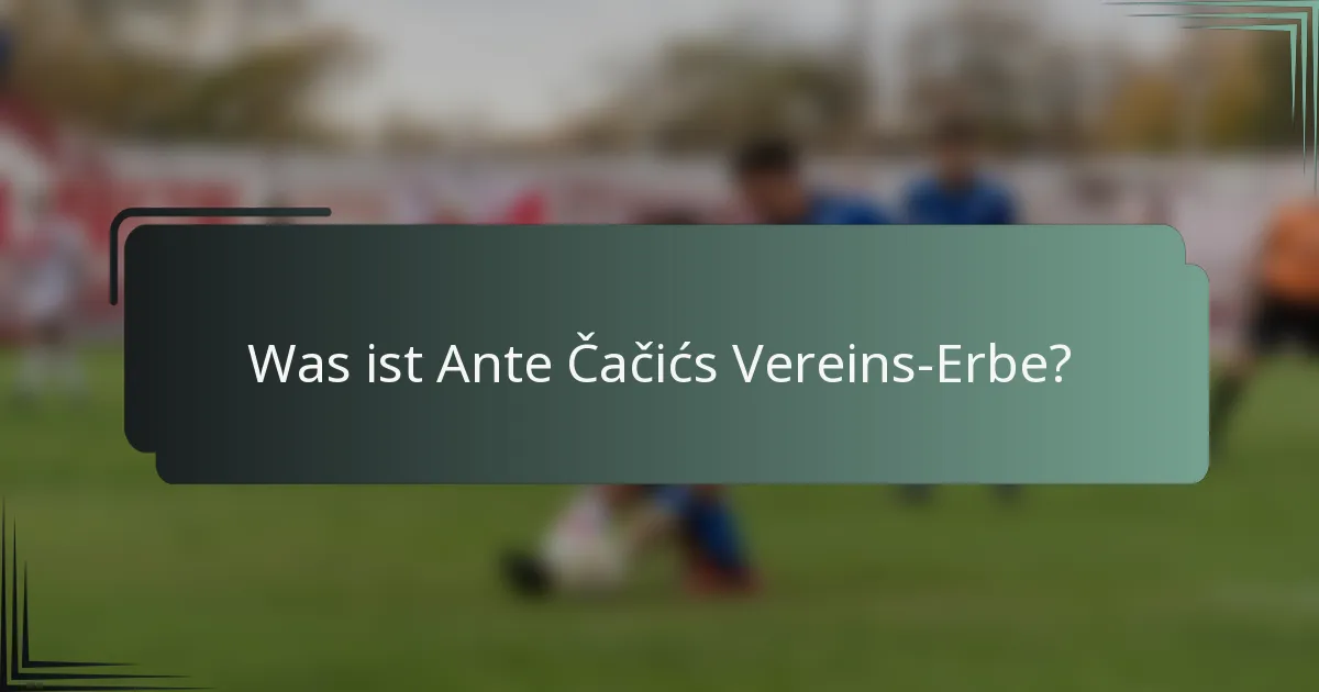 Was ist Ante Čačićs Vereins-Erbe?