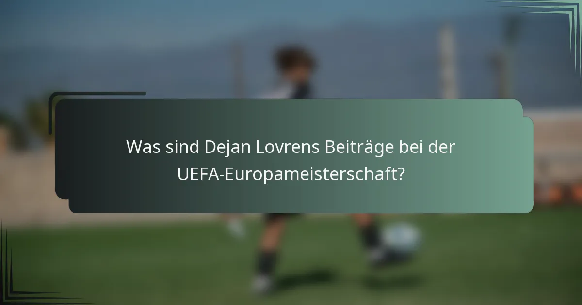 Was sind Dejan Lovrens Beiträge bei der UEFA-Europameisterschaft?