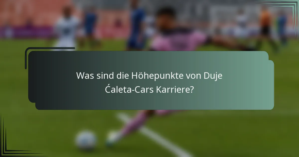Was sind die Höhepunkte von Duje Ćaleta-Cars Karriere?