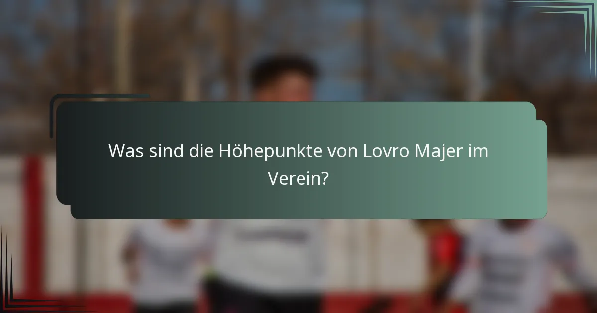 Was sind die Höhepunkte von Lovro Majer im Verein?