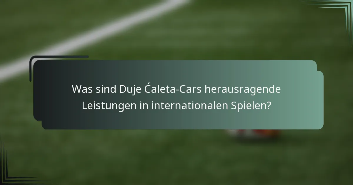 Was sind Duje Ćaleta-Cars herausragende Leistungen in internationalen Spielen?