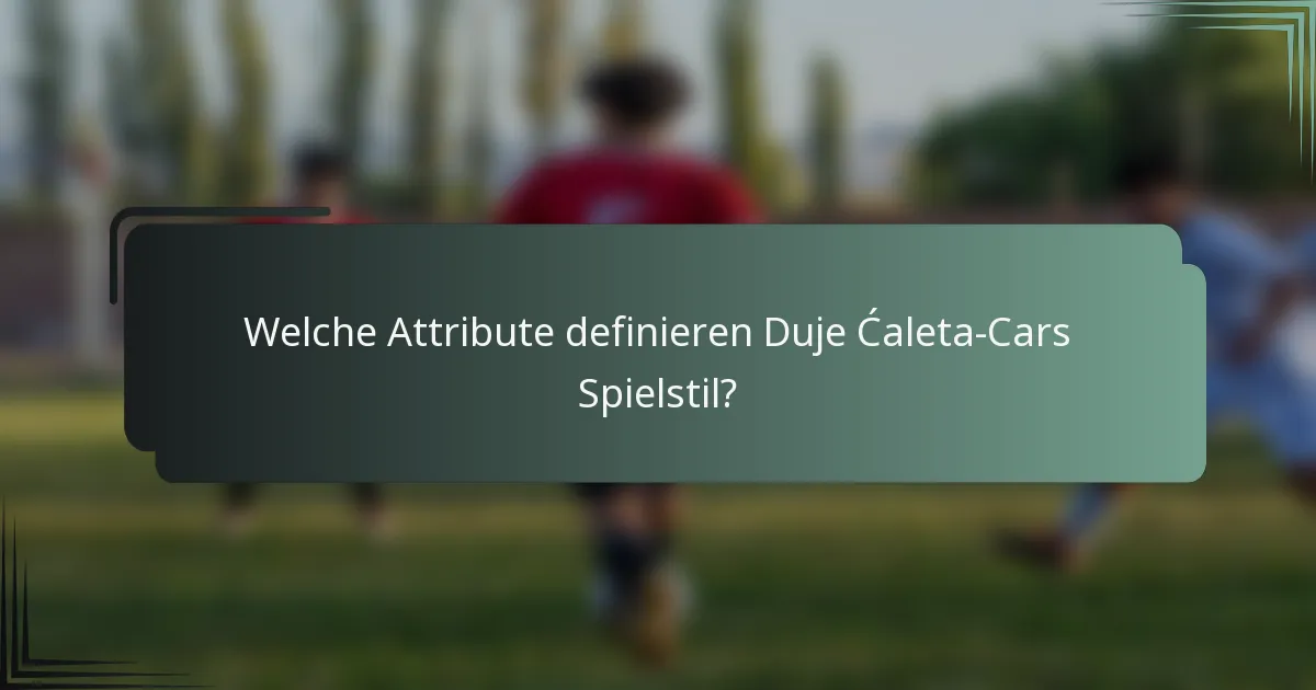 Welche Attribute definieren Duje Ćaleta-Cars Spielstil?