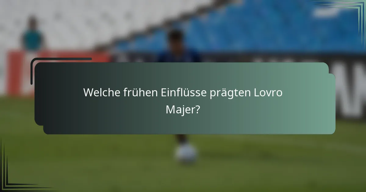 Welche frühen Einflüsse prägten Lovro Majer?