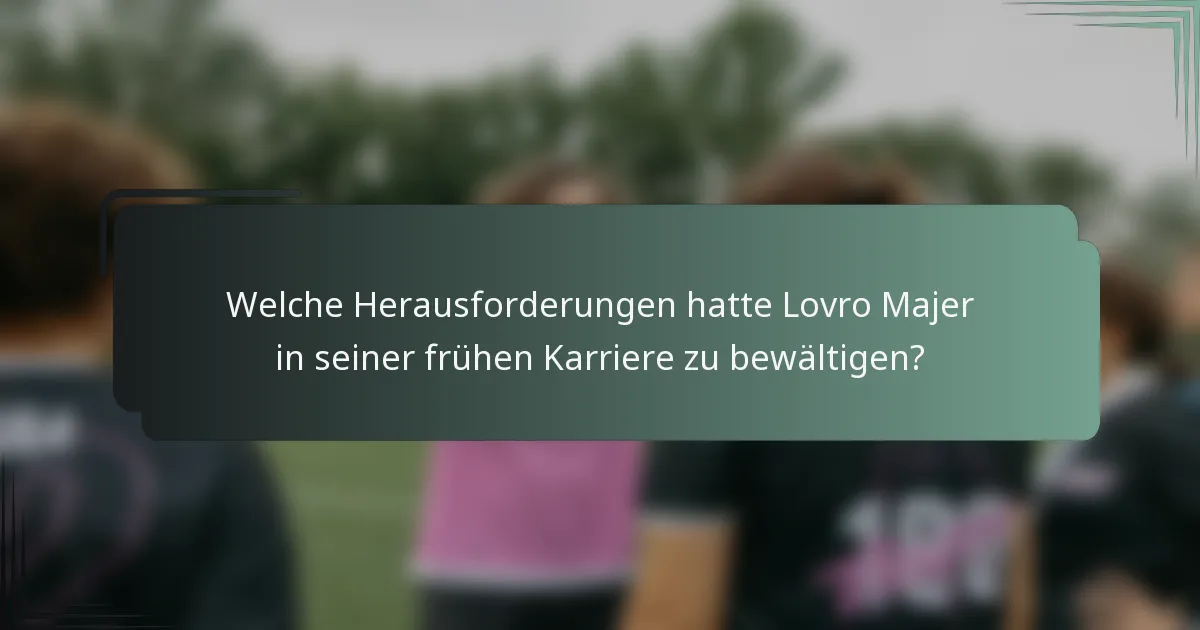 Welche Herausforderungen hatte Lovro Majer in seiner frühen Karriere zu bewältigen?
