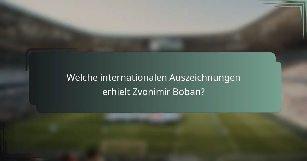 Welche internationalen Auszeichnungen erhielt Zvonimir Boban?