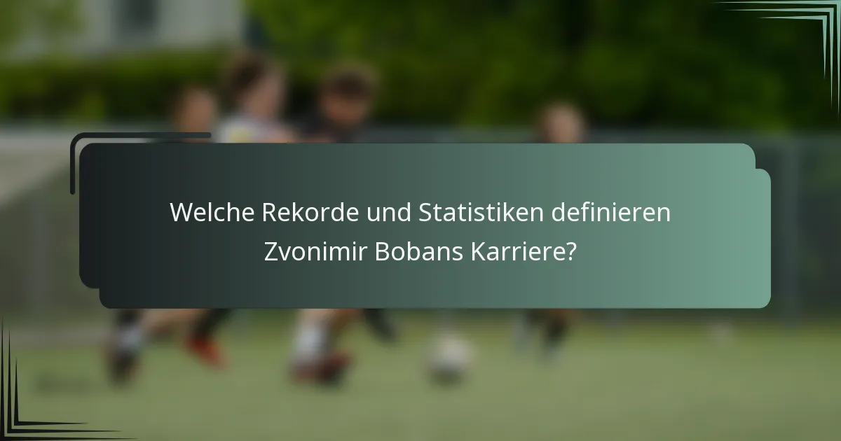 Welche Rekorde und Statistiken definieren Zvonimir Bobans Karriere?
