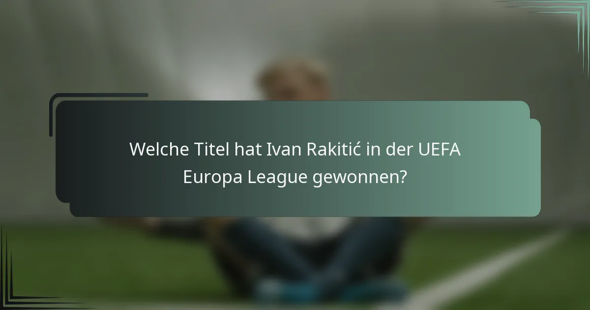 Welche Titel hat Ivan Rakitić in der UEFA Europa League gewonnen?
