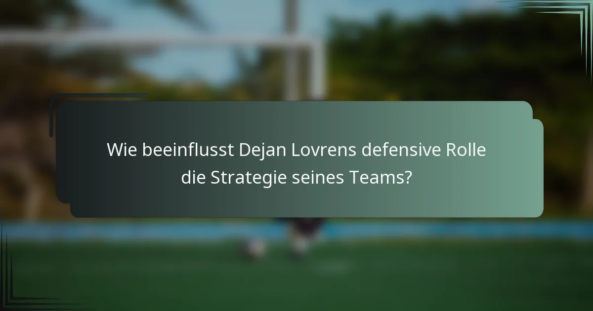 Wie beeinflusst Dejan Lovrens defensive Rolle die Strategie seines Teams?