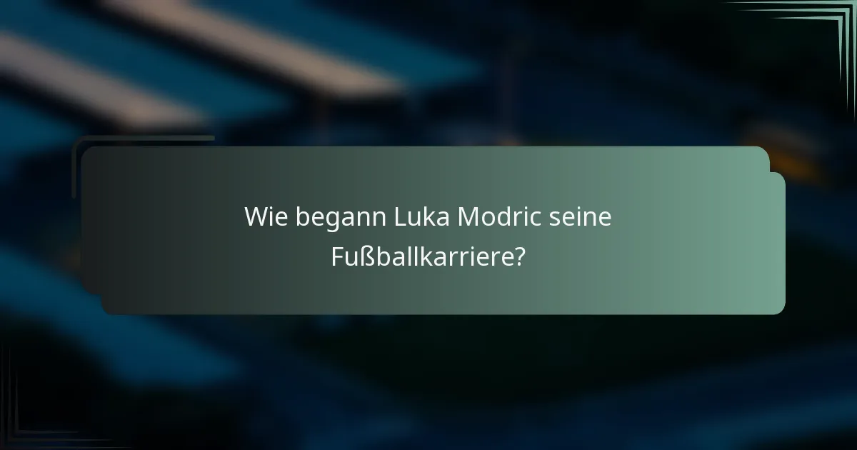 Wie begann Luka Modric seine Fußballkarriere?