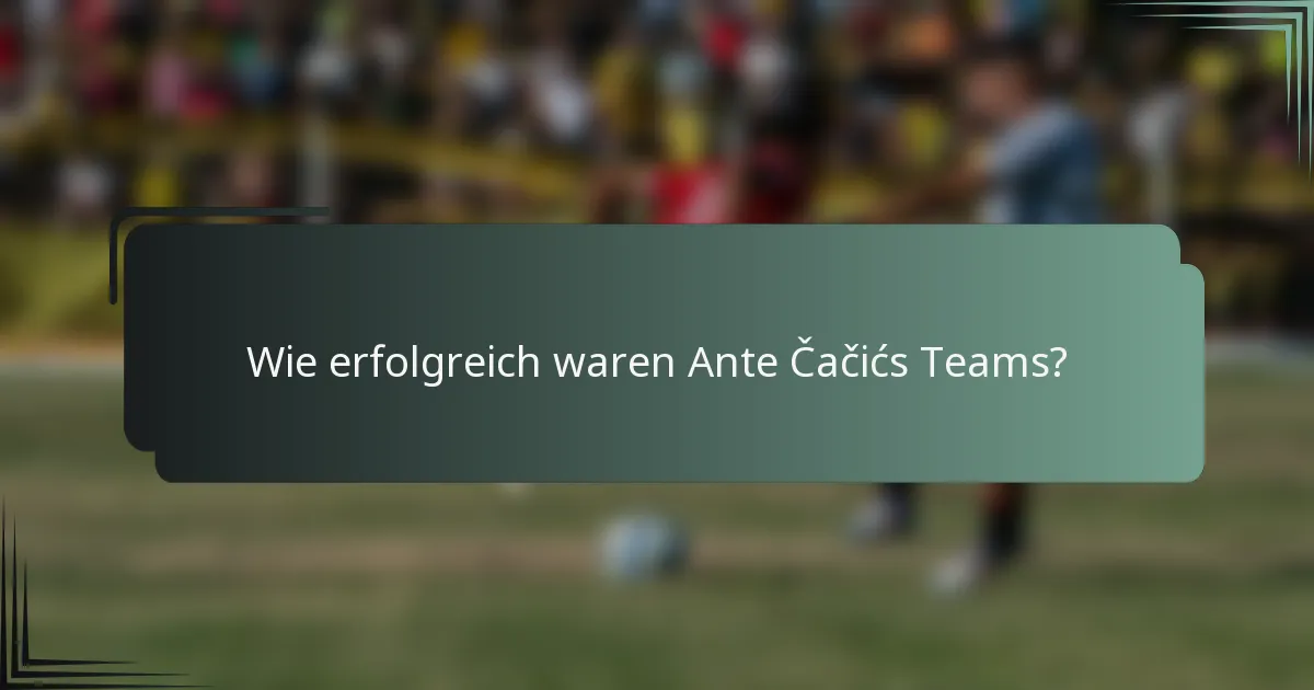 Wie erfolgreich waren Ante Čačićs Teams?