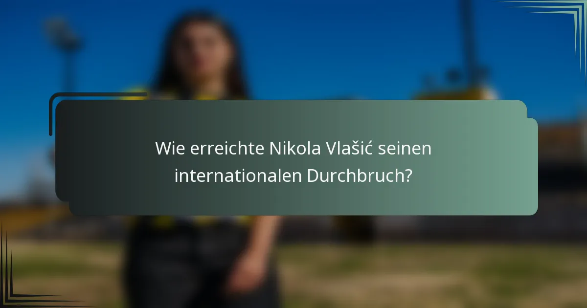 Wie erreichte Nikola Vlašić seinen internationalen Durchbruch?
