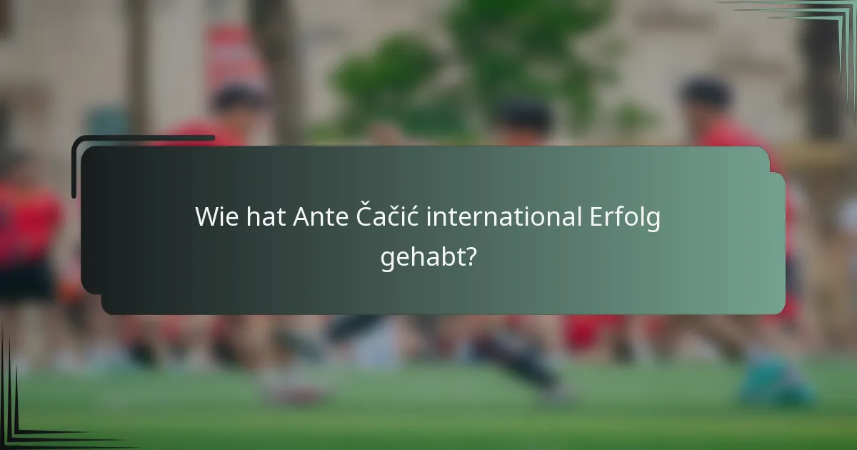 Wie hat Ante Čačić international Erfolg gehabt?