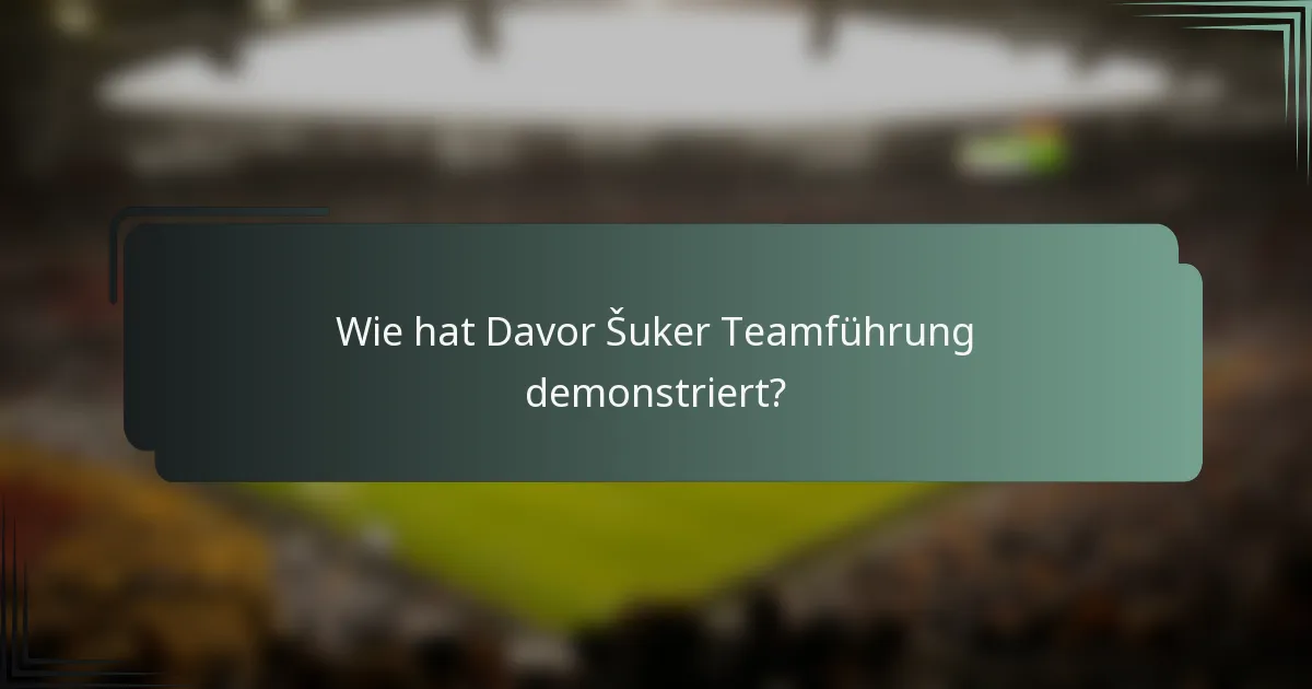 Wie hat Davor Šuker Teamführung demonstriert?