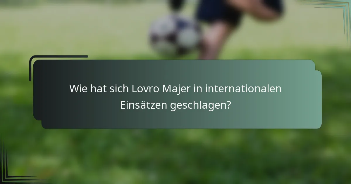 Wie hat sich Lovro Majer in internationalen Einsätzen geschlagen?