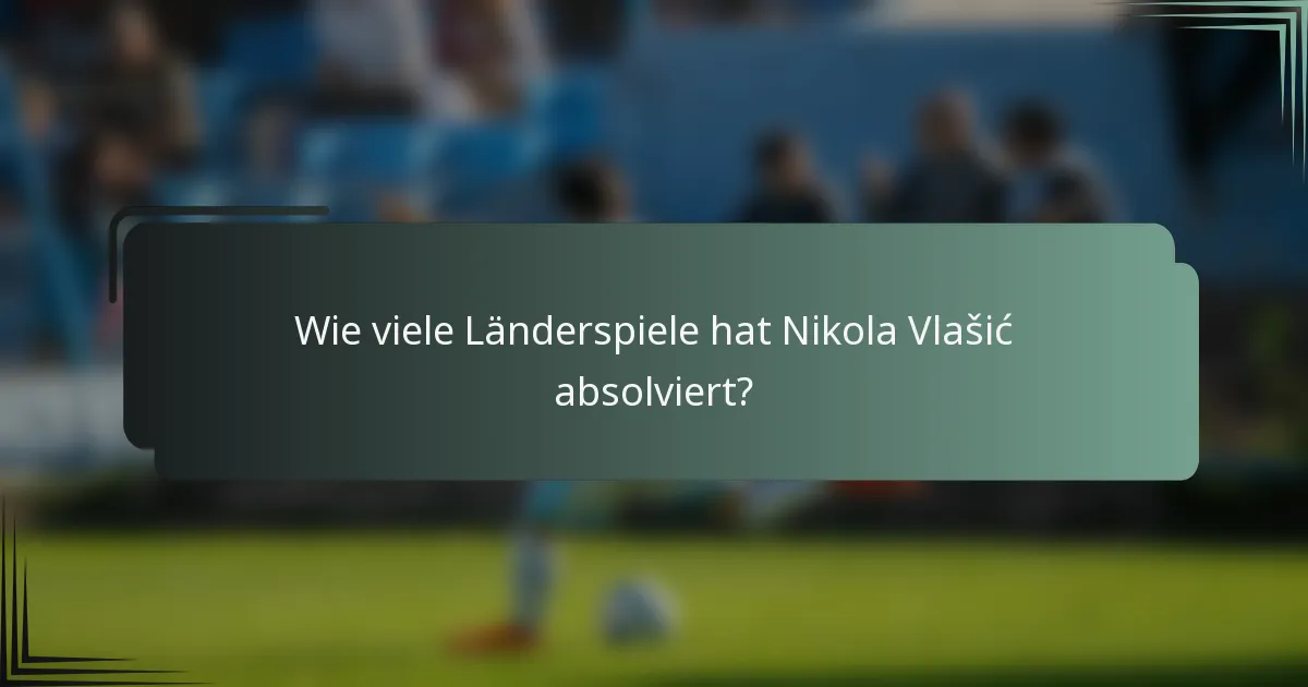 Wie viele Länderspiele hat Nikola Vlašić absolviert?